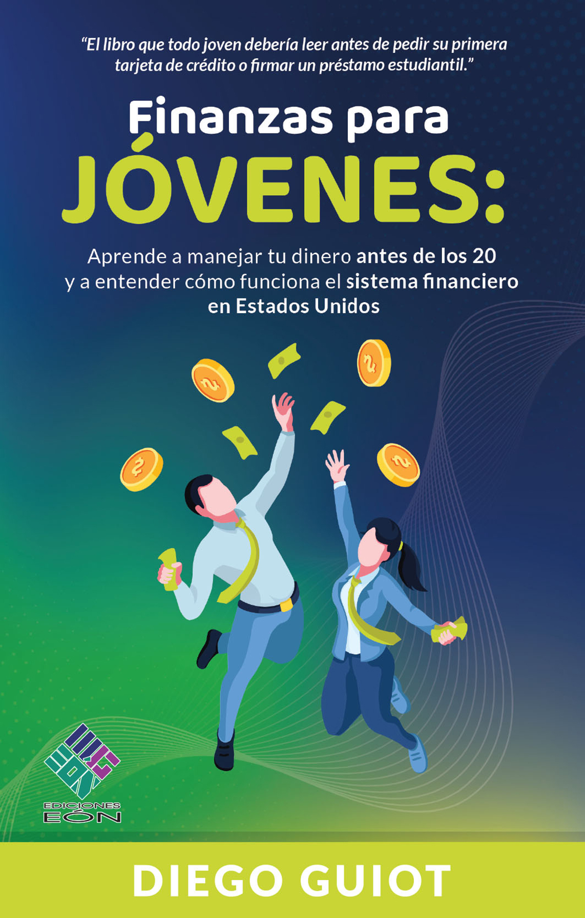 Finanzas para Jóvenes: aprende a manejar tu dinero antes de los 20 y a entender cómo funciona el sistema financiero en Estados Unidos