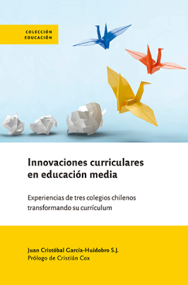 Innovaciones curriculares en educación media. Experiencia de tres colegios chilenos transformando su currículum