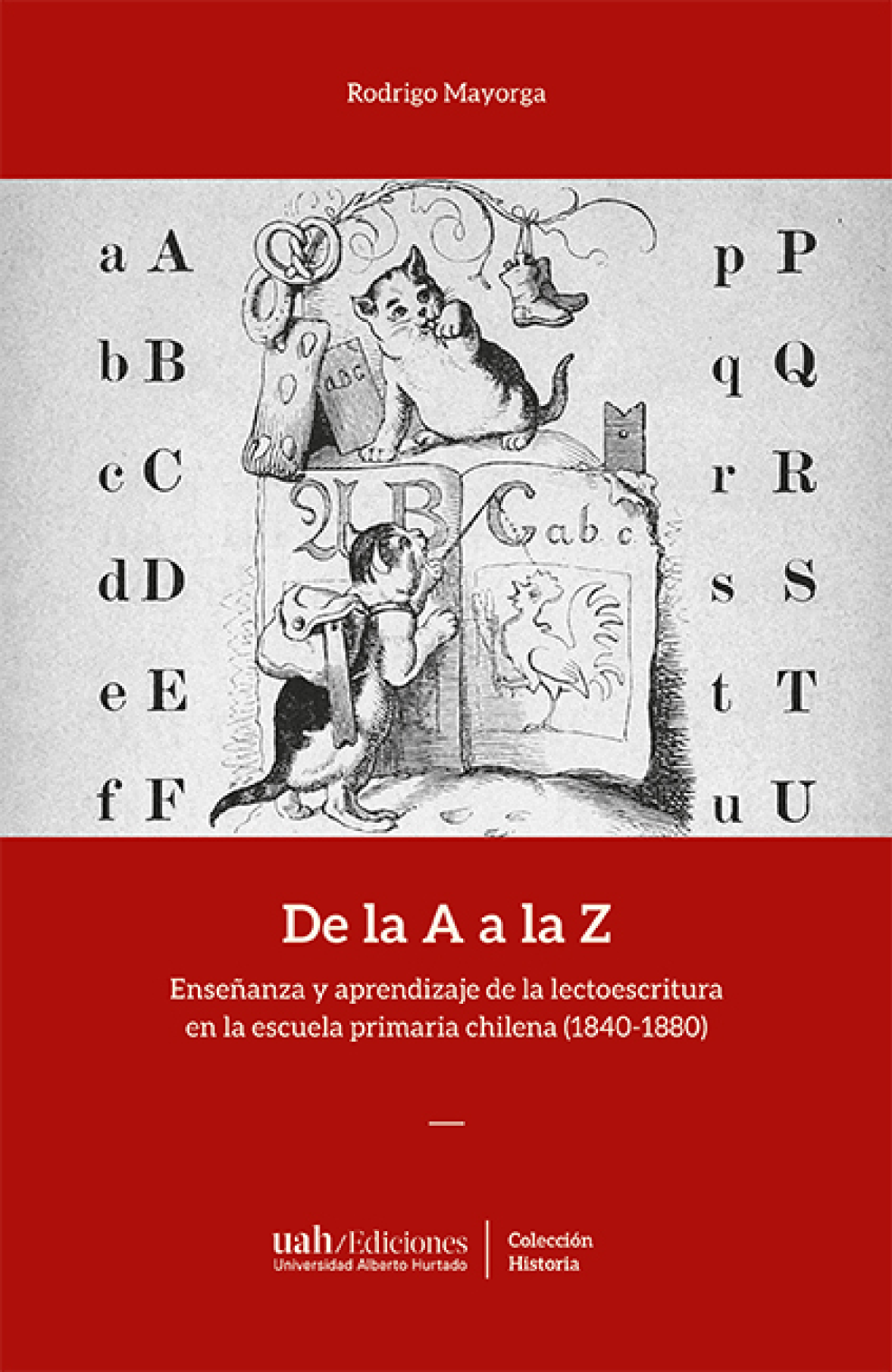 De la A a la Z. Enseñanza y aprendizaje de la lectoescritura en la escuela primaria chilena (1840-1880)