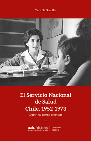 El servicio nacional de salud, Chile 1952-1973. Doctrina, logros, prácticas