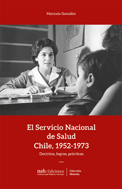 El servicio nacional de salud, Chile 1952-1973. Doctrina, logros, prácticas