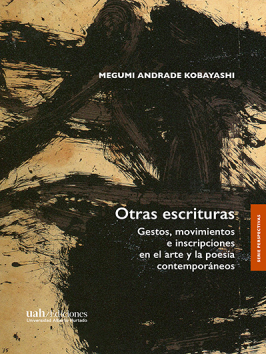 Otras escrituras. Gestos, movimientos e inscripciones en el arte y la poesía contemporáneos