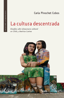 La cultura descentrada. Estudios sobre democracia cultural en Chile y América Latina