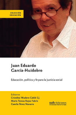 Juan Eduardo García-Huidobro. Política, educación y fe para la justicia social