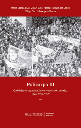 Policarpo III. Catolicismo, espacio público y oposición política. Chile 1986-1989