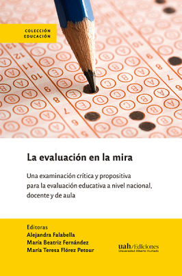 La evaluación en la mira. Una examinación crítica y propositiva para la evaluación nacional, docente y de aula