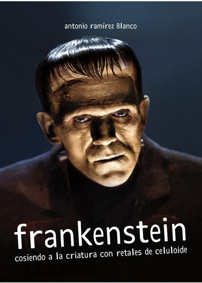 Frankenstein: cosiendo a la criatura con retales de celuloide