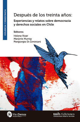 Después de los treinta años. Experiencias y relatos sobre democracia y derechos sociales en Chile
