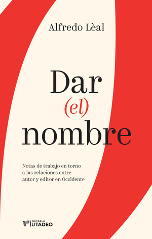 Dar (el) nombre: notas de trabajo en torno a las relaciones entre autor y editor en occidente