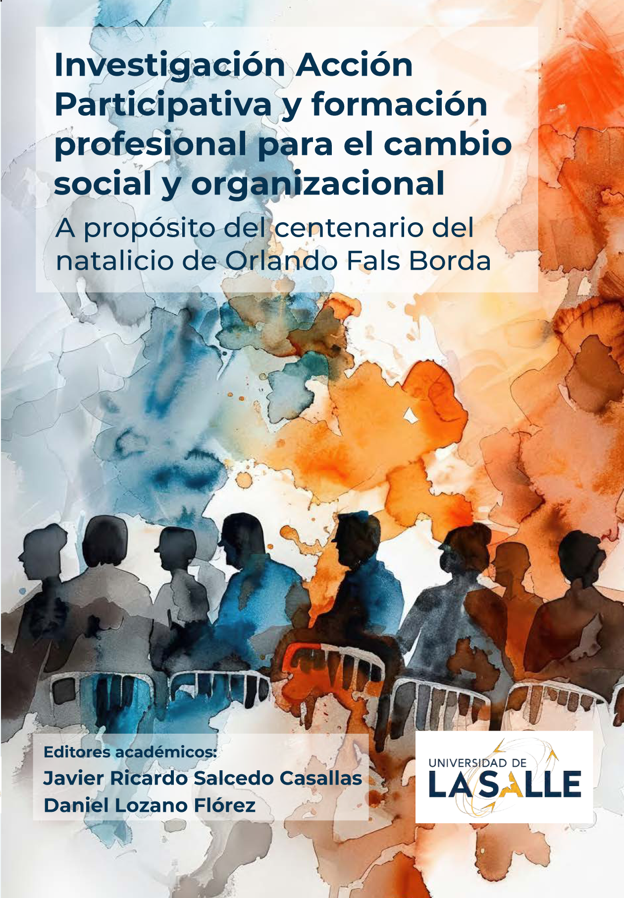 Investigación acción participativa y formación profesional para el cambio social y organizacional: a propósito del centenario del natalicio de Orlando Fals Borda