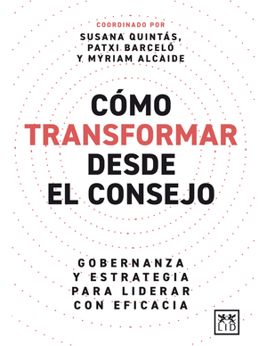 Cómo transformar desde el consejo: gobernanza y estrategia para liderar con eficacia