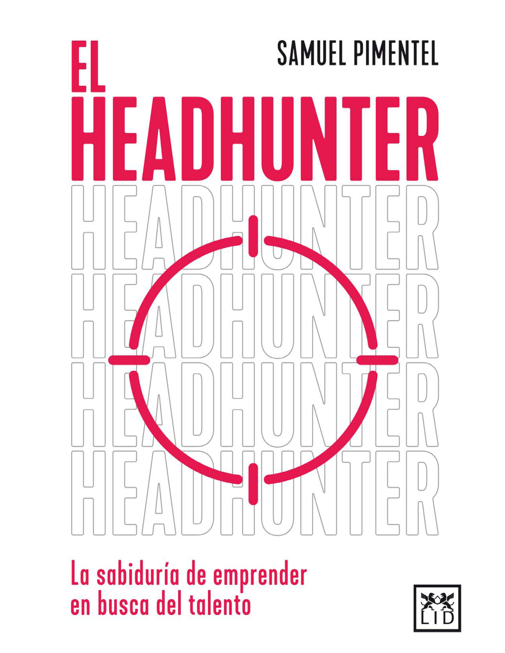 El headhunter: la sabiduría de emprender en busca del talento