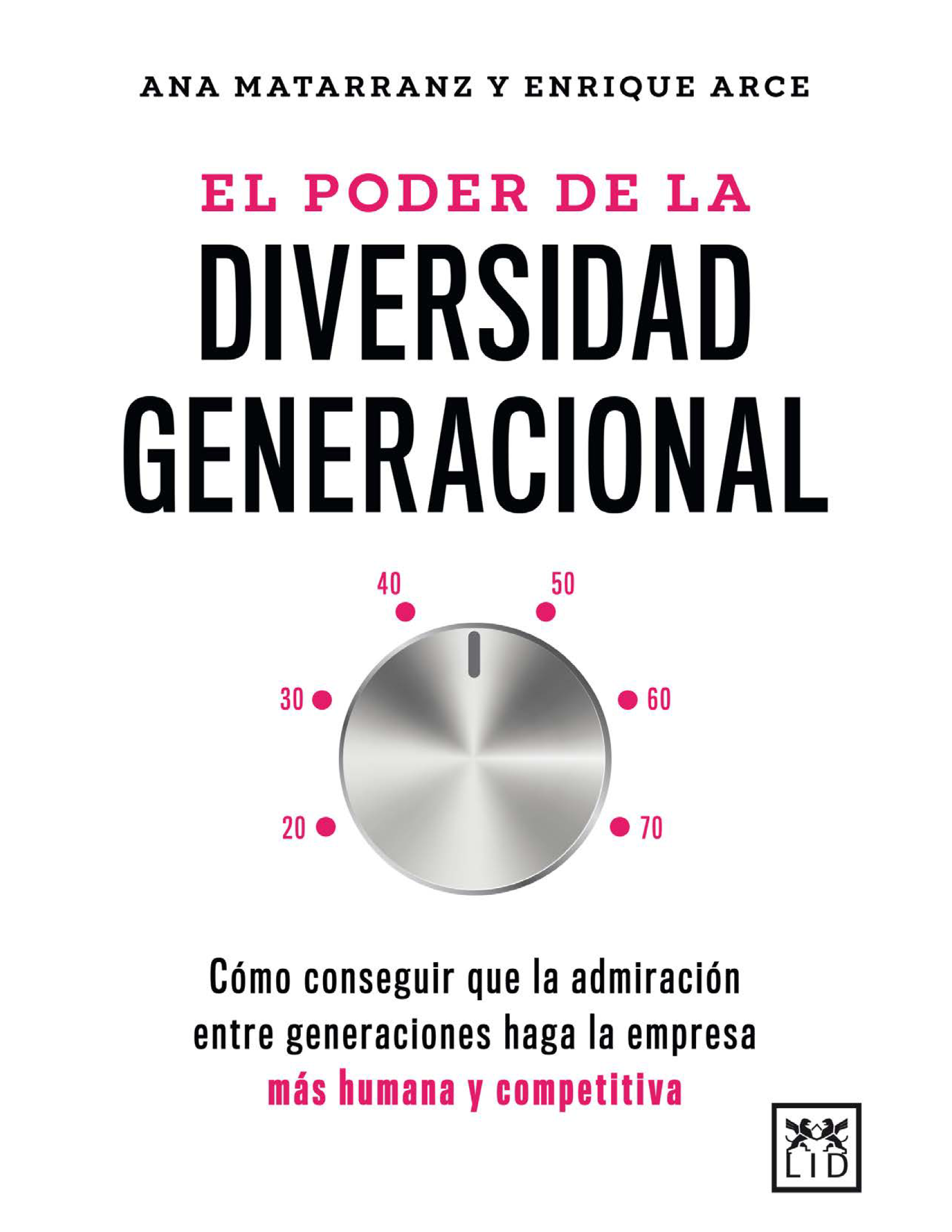 El poder de la diversidad generacional: cómo conseguir que la admiración entre generaciones haga la empresa más humana y competitiva