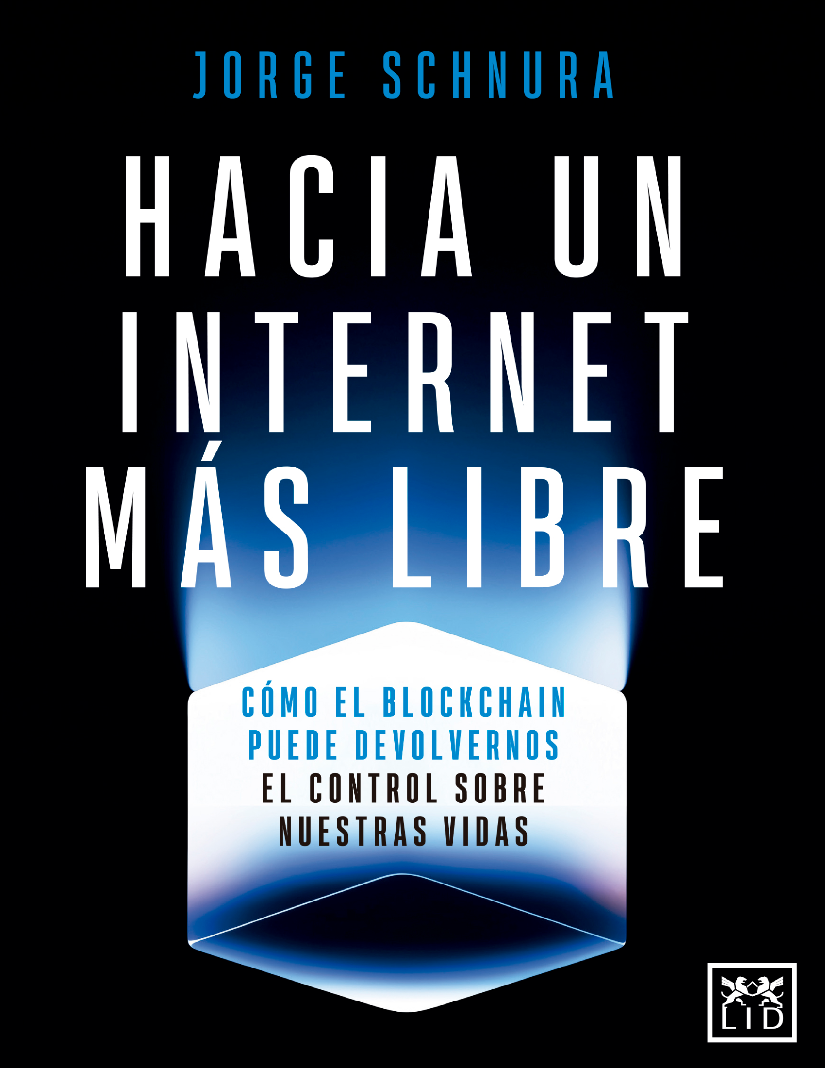 Hacia un internet más libre: cómo el blockchain puede devolvernos el control sobre nuestras vidas