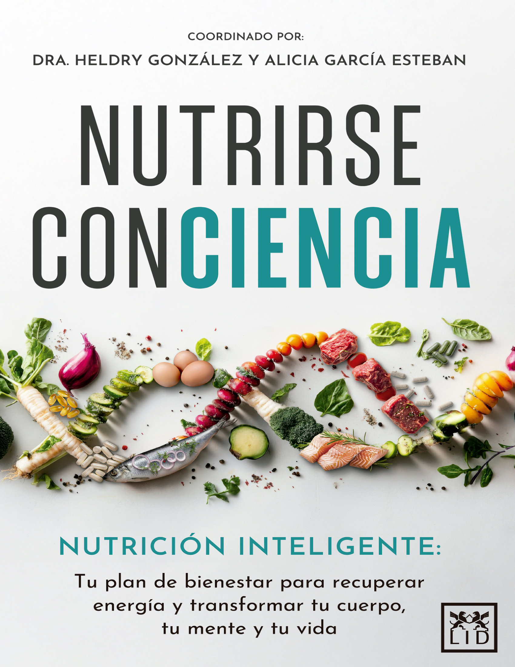 Nutrirse conciencia: nutrición inteligente: tu plan de bienestar para recuperar energía y transformar tu cuerpo, tu mente y tu vida