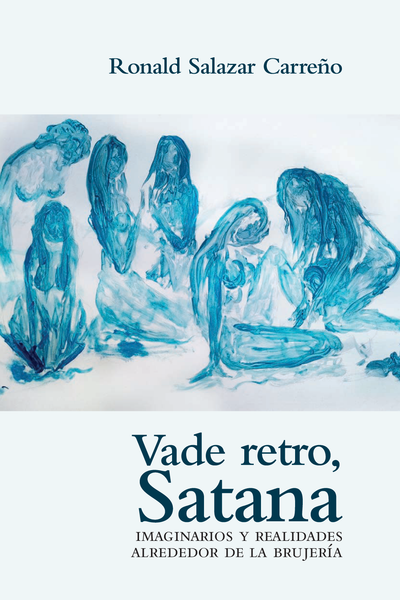 Vade retro, Satana: imaginarios y realidades alrededor de la brujería