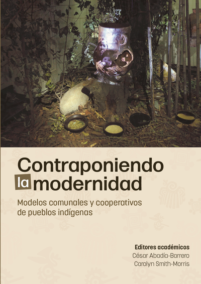 Contraponiendo la modernidad: modelos comunales y cooperativos de pueblos indígenas