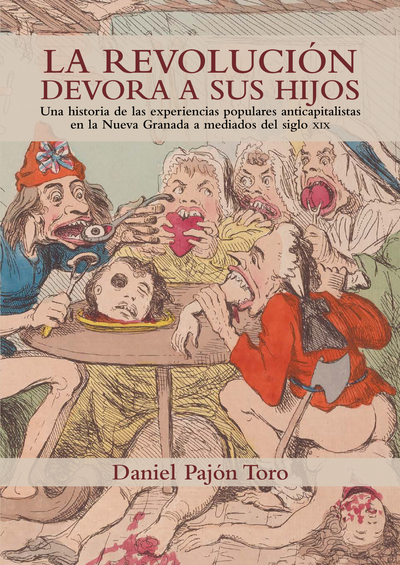 La revolución devora a sus hijos: una historia de las experiencias populares anticapitalistas en la Nueva Granada a mediados del siglo XIX