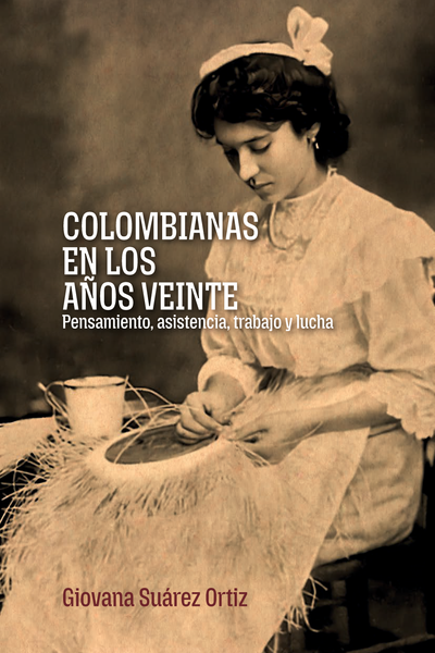 Colombianas en los años veinte: pensamiento, asistencia, trabajo y lucha