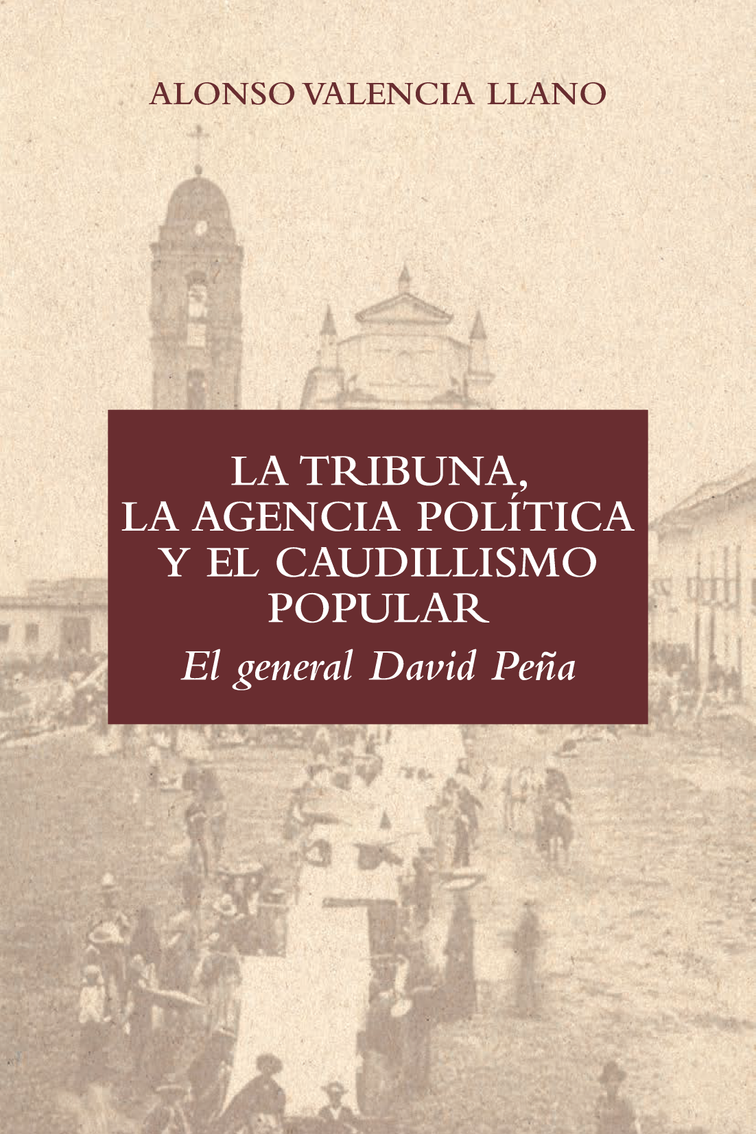 La tribuna, la agencia política y el caudillismo popular: el general David Peña