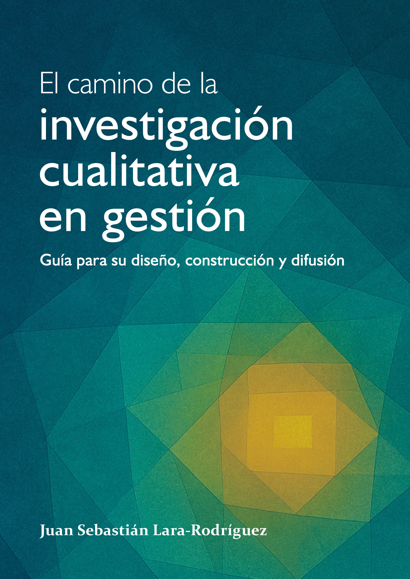 El camino de la investigación cualitativa en gestión: guía para su diseño, construcción y difusión