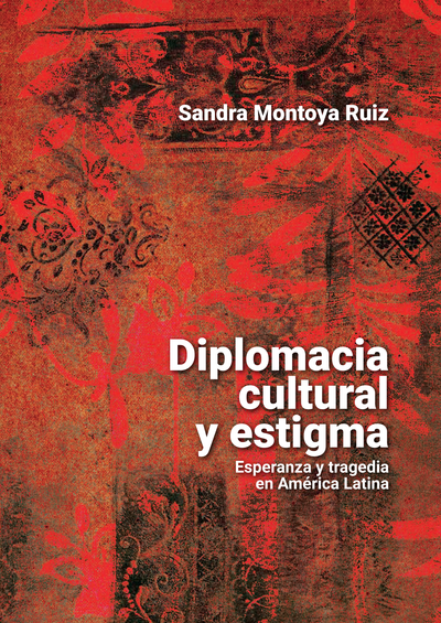 Diplomacia cultural y estigma: esperanza y tragedia en América Latina