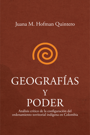 Geografías y poder: análisis crítico de la configuración del ordenamiento territorial indígena en Colombia
