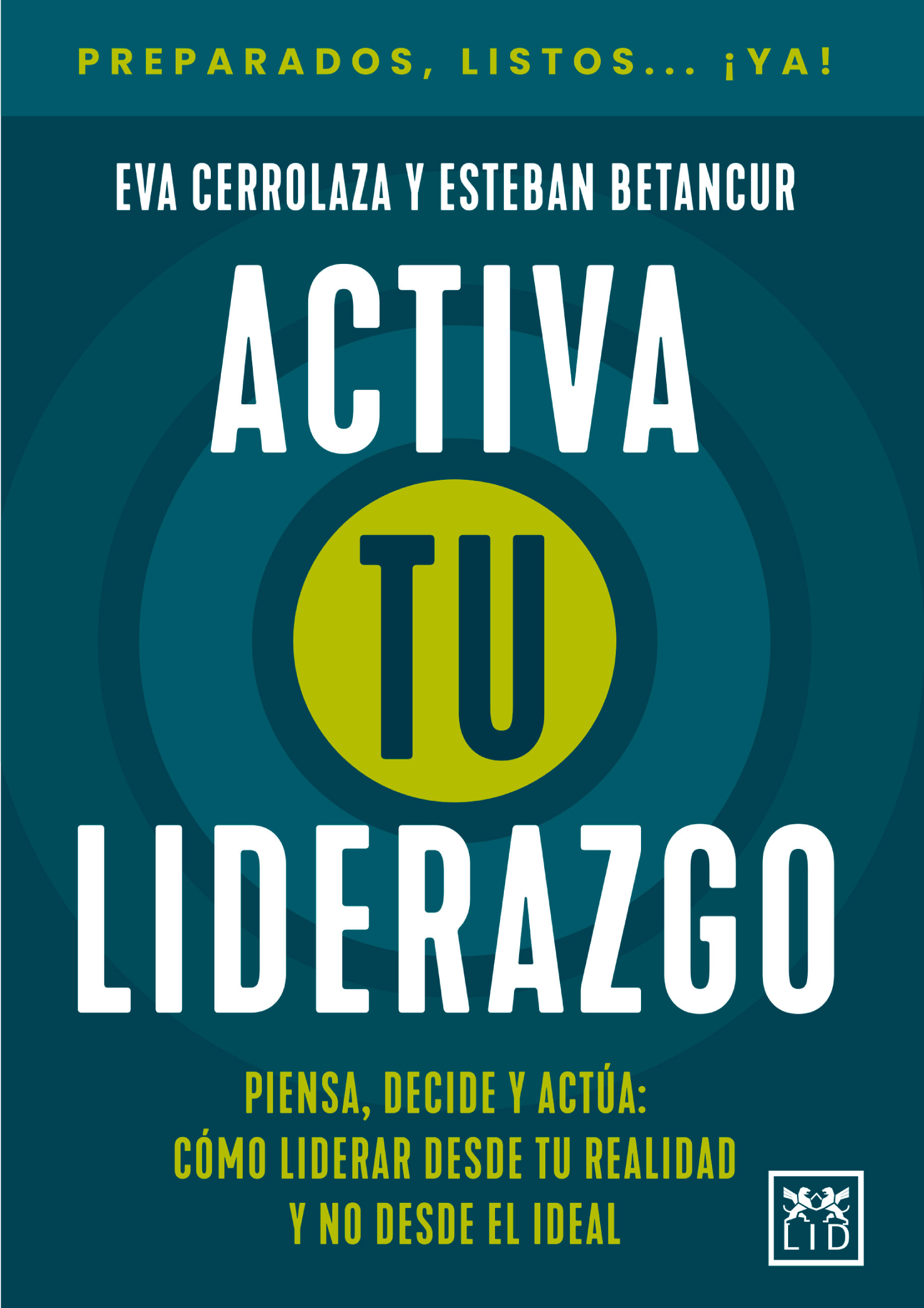 Activa tu liderazgo: piensa, decide y actúa: cómo liderar desde tu realidad y no desde el ideal