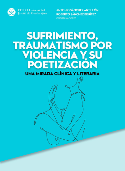 Sufrimiento, traumatismo por violencia y su poetización: una mirada clínica y literaria