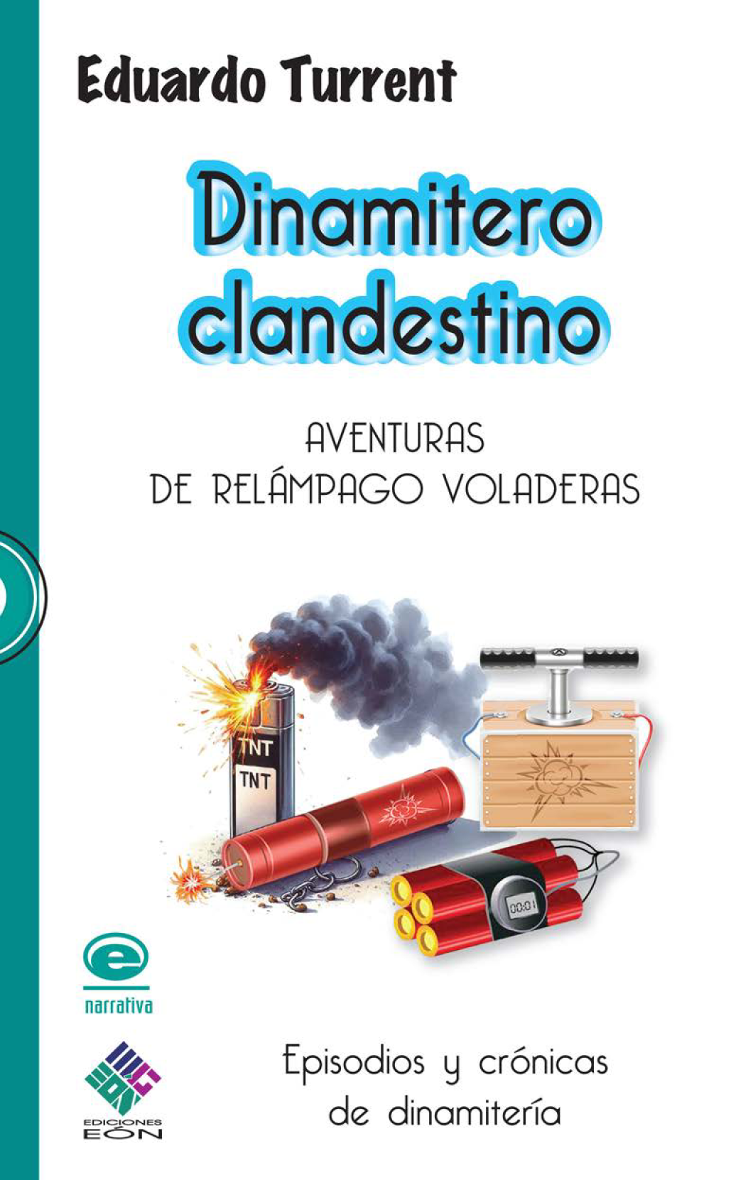 Dinamitero clandestino: aventuras de Relampago Voladeras: episodios y crónicas de dinamitería