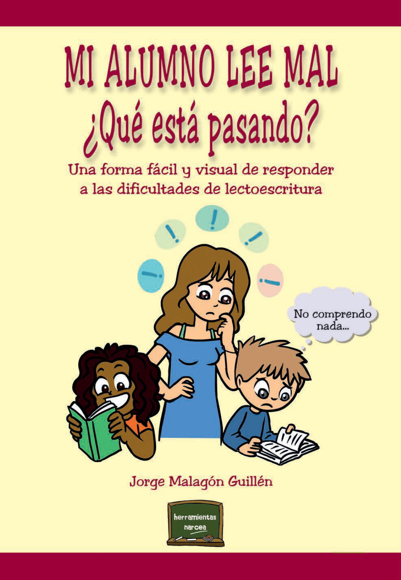 Mi alumno lee mal. ¿Qué está pasando?: una forma fácil y visual de responder a las dificultades de lectoescritura