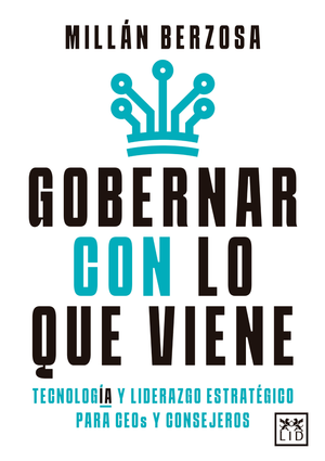 Gobernar con lo que viene: tecnología y liderazgo estratégico para CEO y consejeros