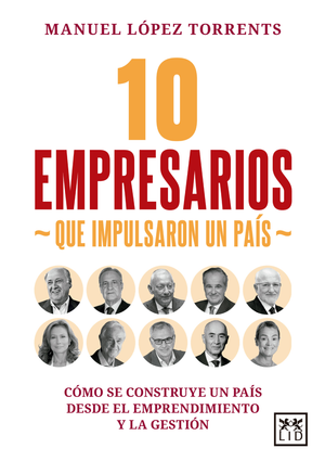 10 empresarios que impulsaron un país: cómo se construye un país desde el emprendimiento y la gestión