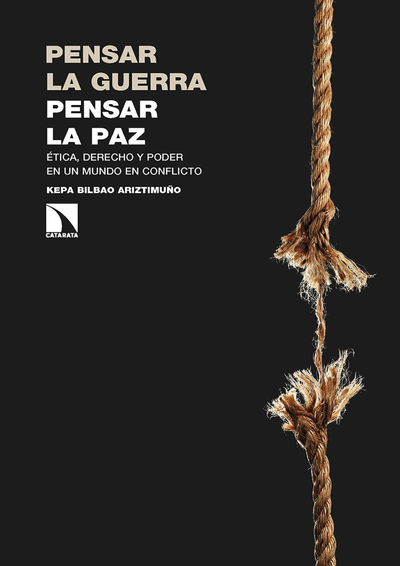 Pensar la guerra, pensar la paz: ética, derecho y poder en un mundo en conflicto