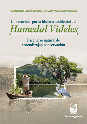 Un recorrido por la historia ambiental del humedal Videles: escenario natural de aprendizaje y conservación