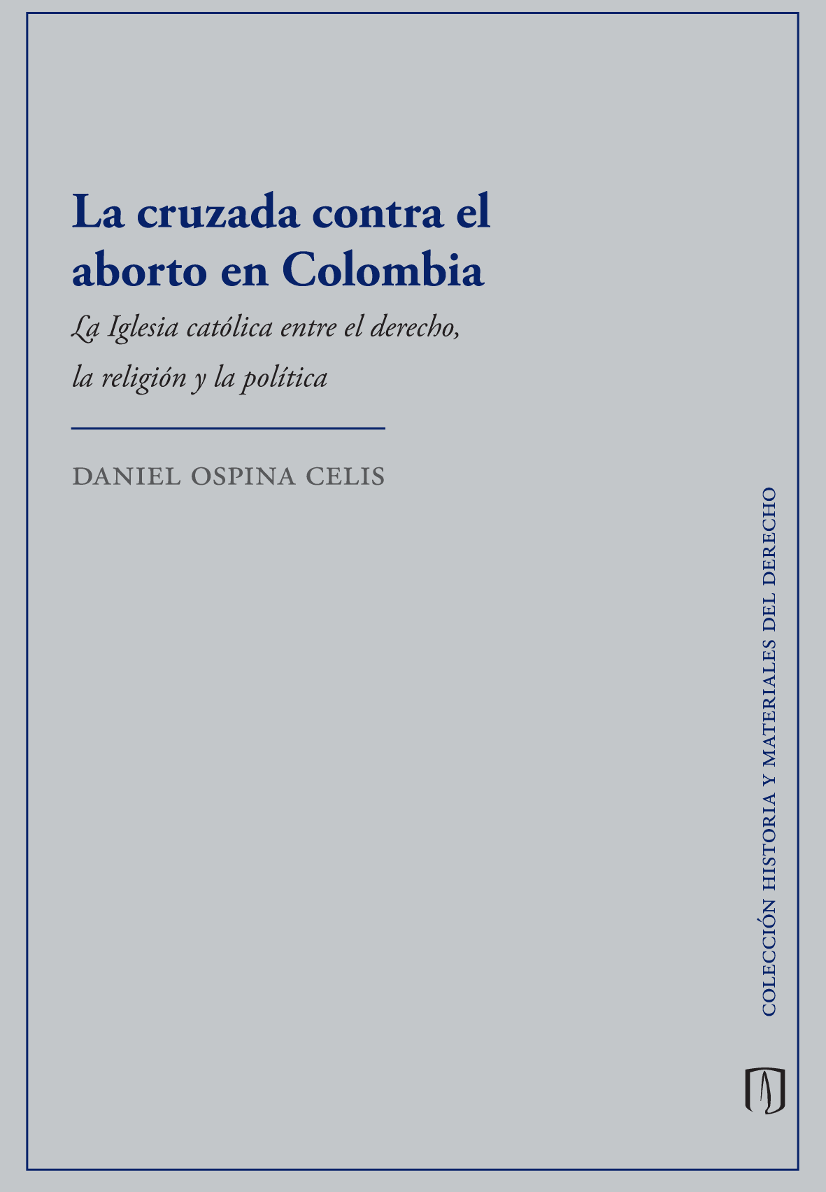 La cruzada contra el aborto en Colombia. La Iglesia católica entre el derecho, la religión y la política