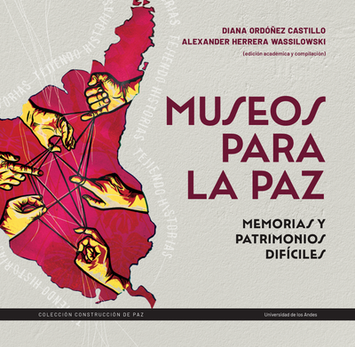 Museos para la paz: memorias y patrimonios difíciles