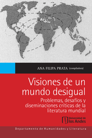 Visiones de un mundo desigual. Problemas, desafíos y diseminaciones críticas de la literatura mundial