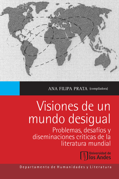 Visiones de un mundo desigual. Problemas, desafíos y diseminaciones críticas de la literatura mundial
