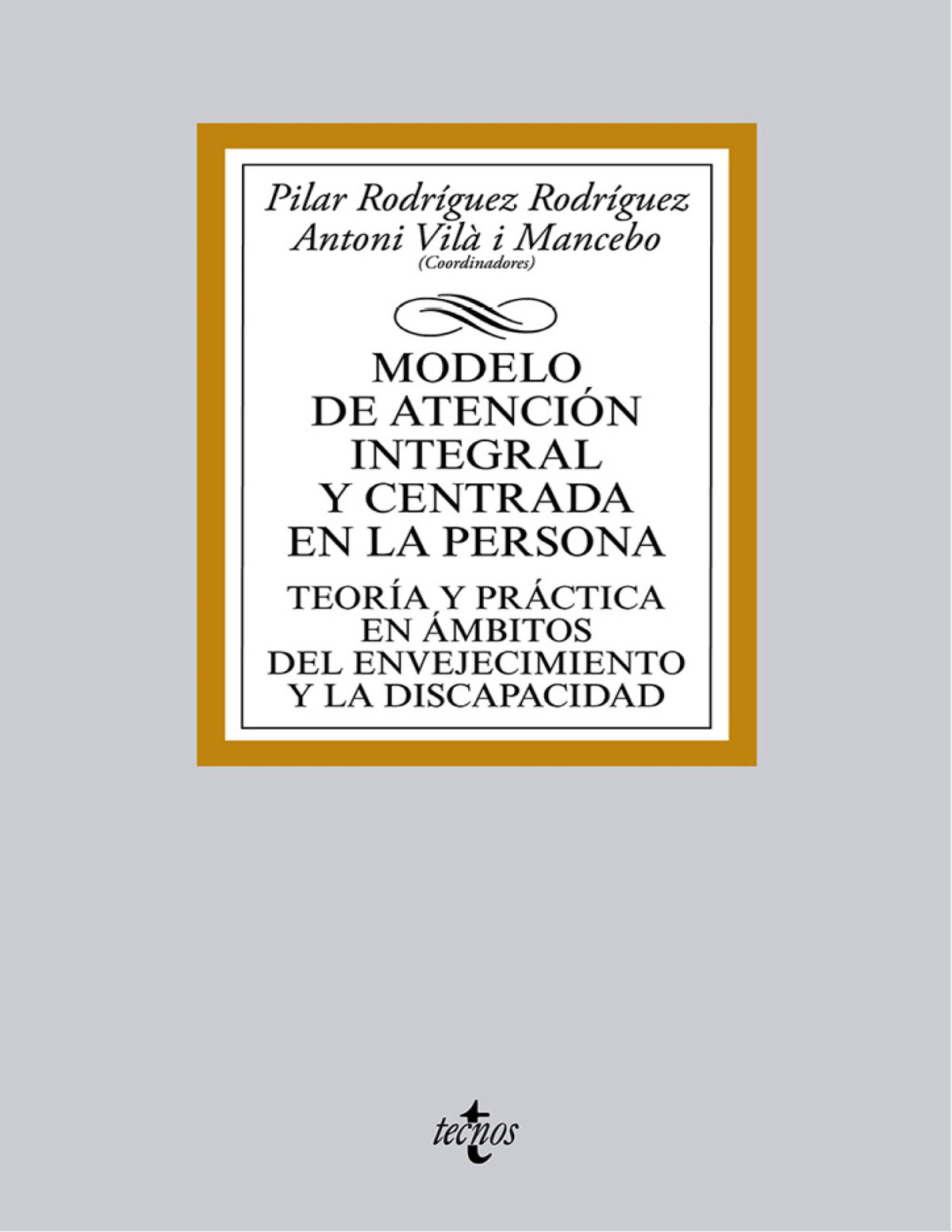Modelo de atención integral y centrada en la persona. Teoría y práctica en ámbitos del envejecimiento y la discapacidad