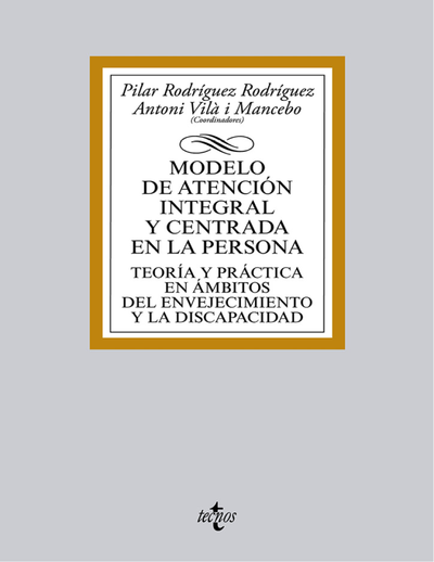 Modelo de atención integral y centrada en la persona. Teoría y práctica en ámbitos del envejecimiento y la discapacidad