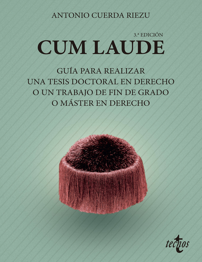 Cum laude. Guía para realizar una tesis doctoral o un trabajo de fin de grado o máster en Derecho