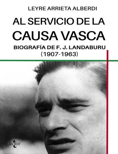 Al servicio de la causa vasca: biografía de F. J. Landaburu (1907-1963)