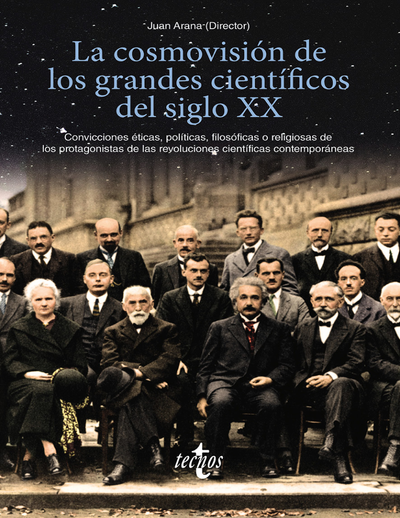 La cosmovisión de los grandes científicos del siglo XX: convicciones éticas, políticas, filosóficas o religiosas de los protagonistas de las revoluciones científicas contemporáneas