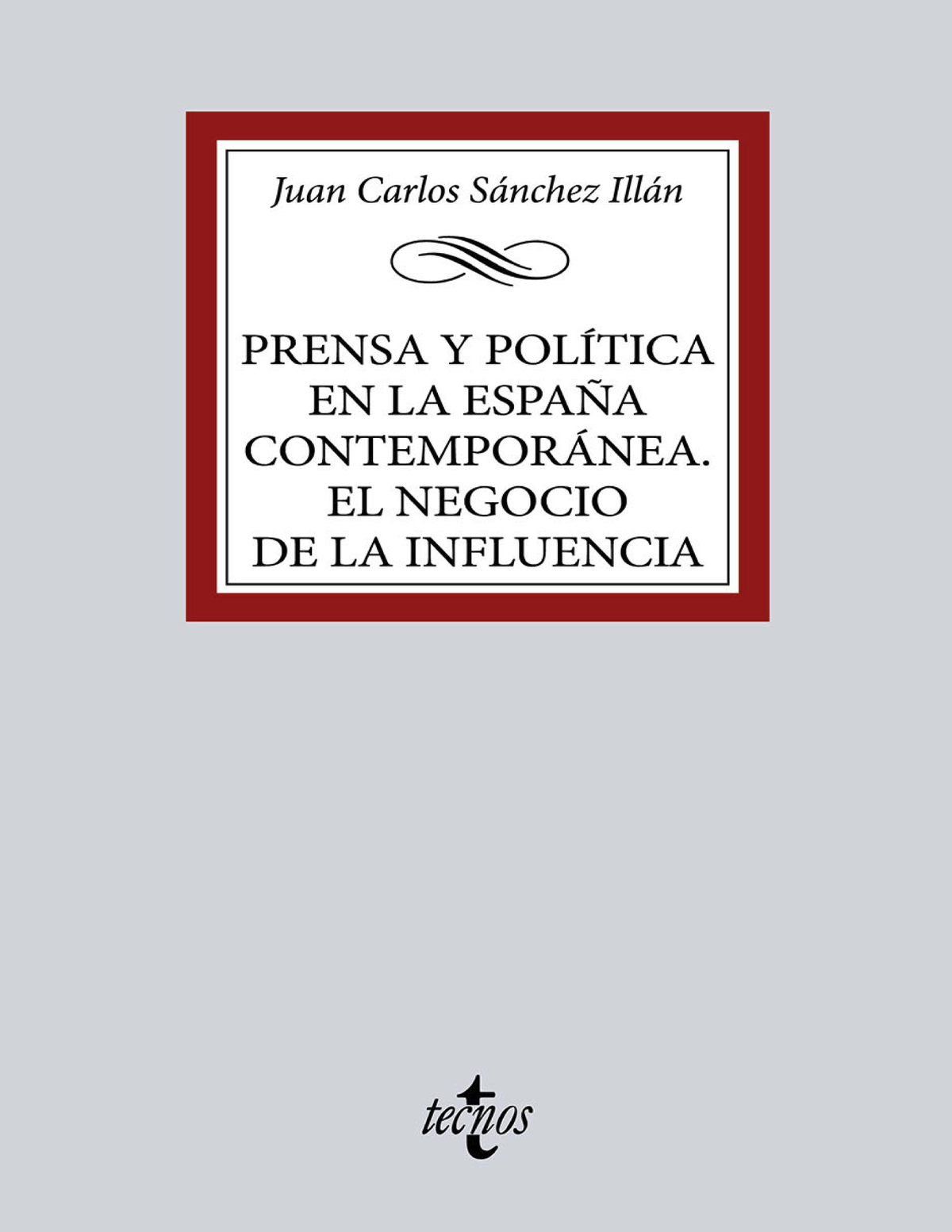 Prensa y política en la España contemporánea. El negocio de la influencia
