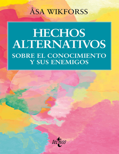 Hechos alternativos: sobre el conocimiento y sus enemigos