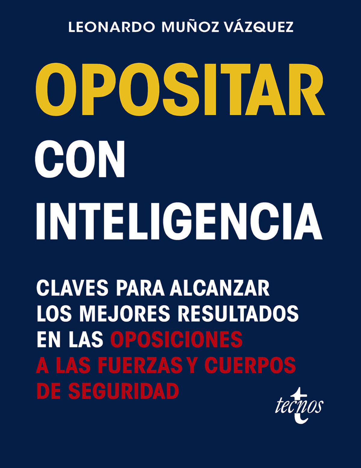 Opositar con inteligencia: claves para alcanzar los mejores resultados en las oposiciones a las Fuerzas y Cuerpos de Seguridad