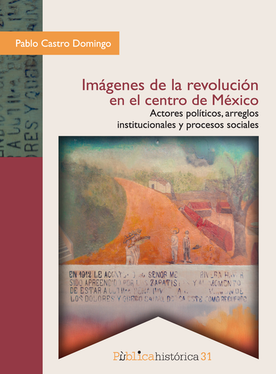 Imágenes de la revolución en el centro de México: actores políticos, arreglos institucionales y procesos sociales