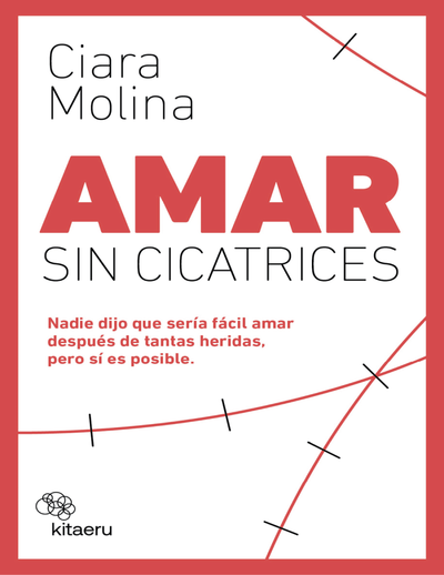 Amar sin cicatrices: nadie dijo que sería fácil amar después de tantas heridas, per sí es posible