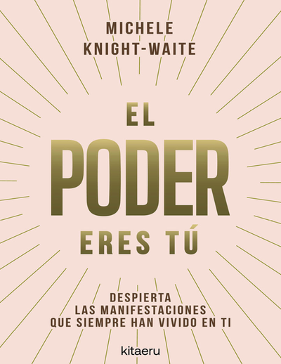 El poder eres tú: despierta las manifestaciones que siempre han vivido en ti